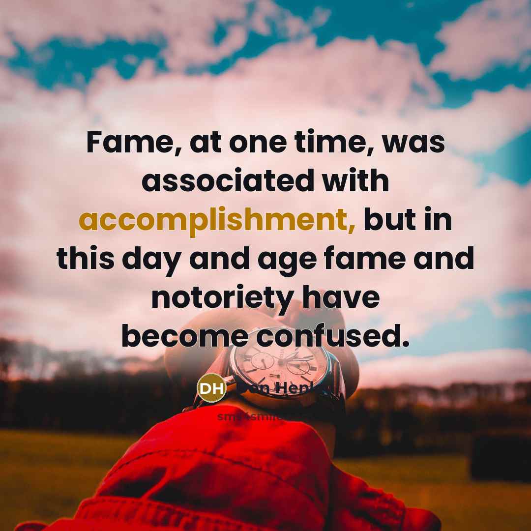 “Fame, at one time, was associated with accomplishment, but in…” quote by Don Henley