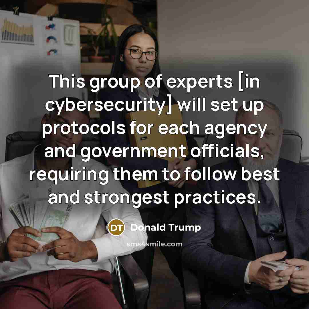 “This group of experts [in cybersecurity] will set up protocols…” quote by Donald Trump
