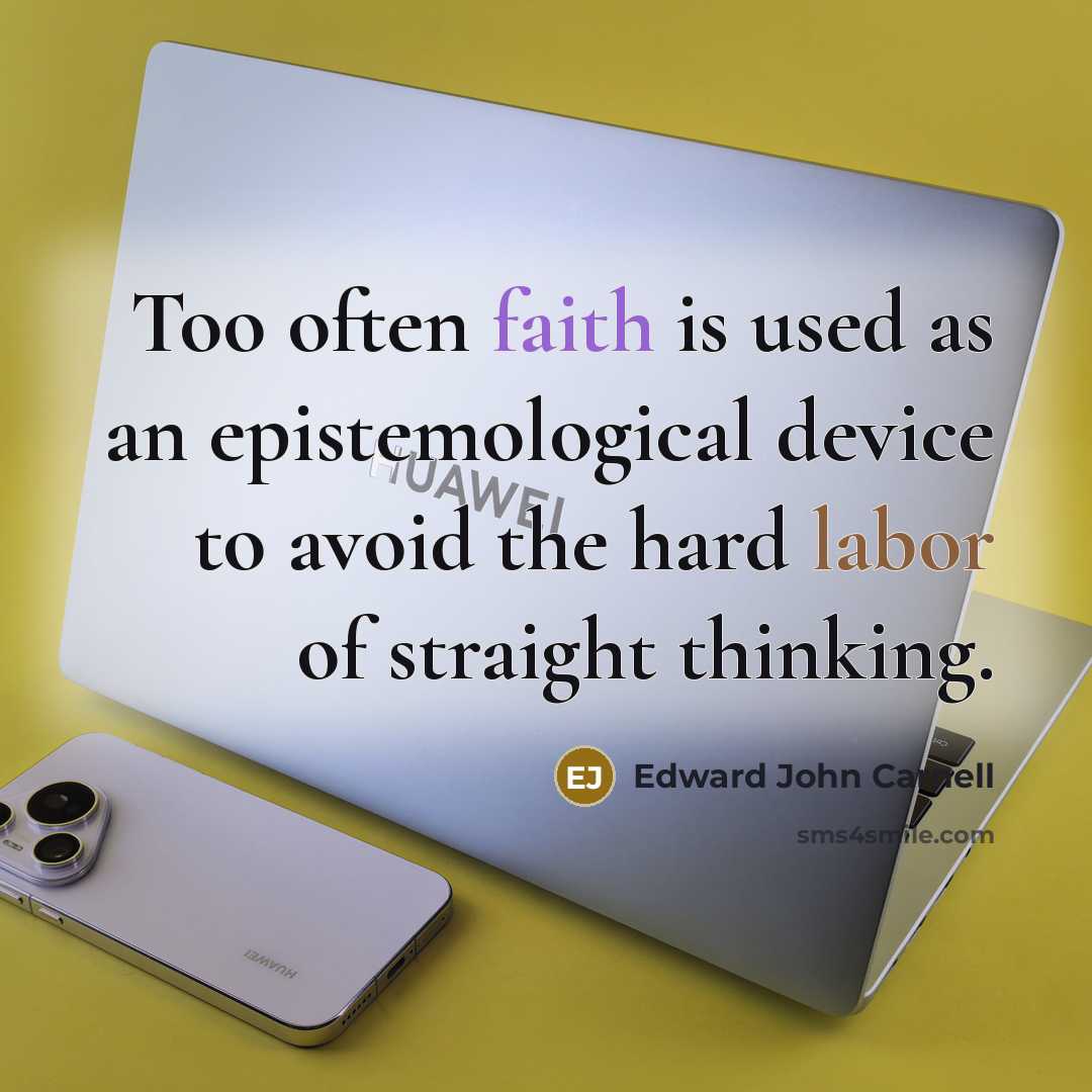 “Too often faith is used as an epistemological device to…” quote by Edward John Carnell
