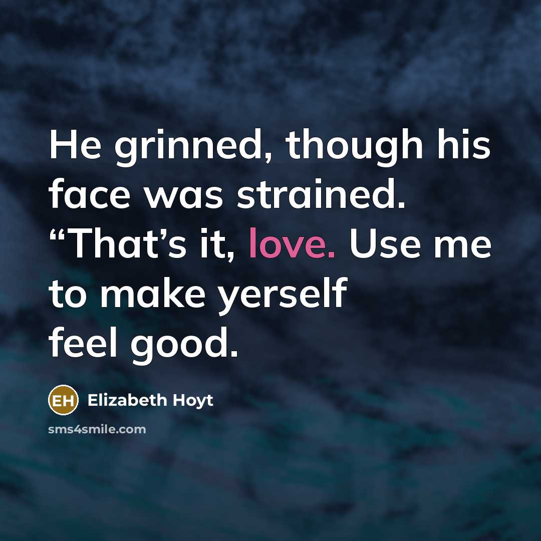 “He grinned, though his face was strained. “That’s it, love.…” quote by Elizabeth Hoyt