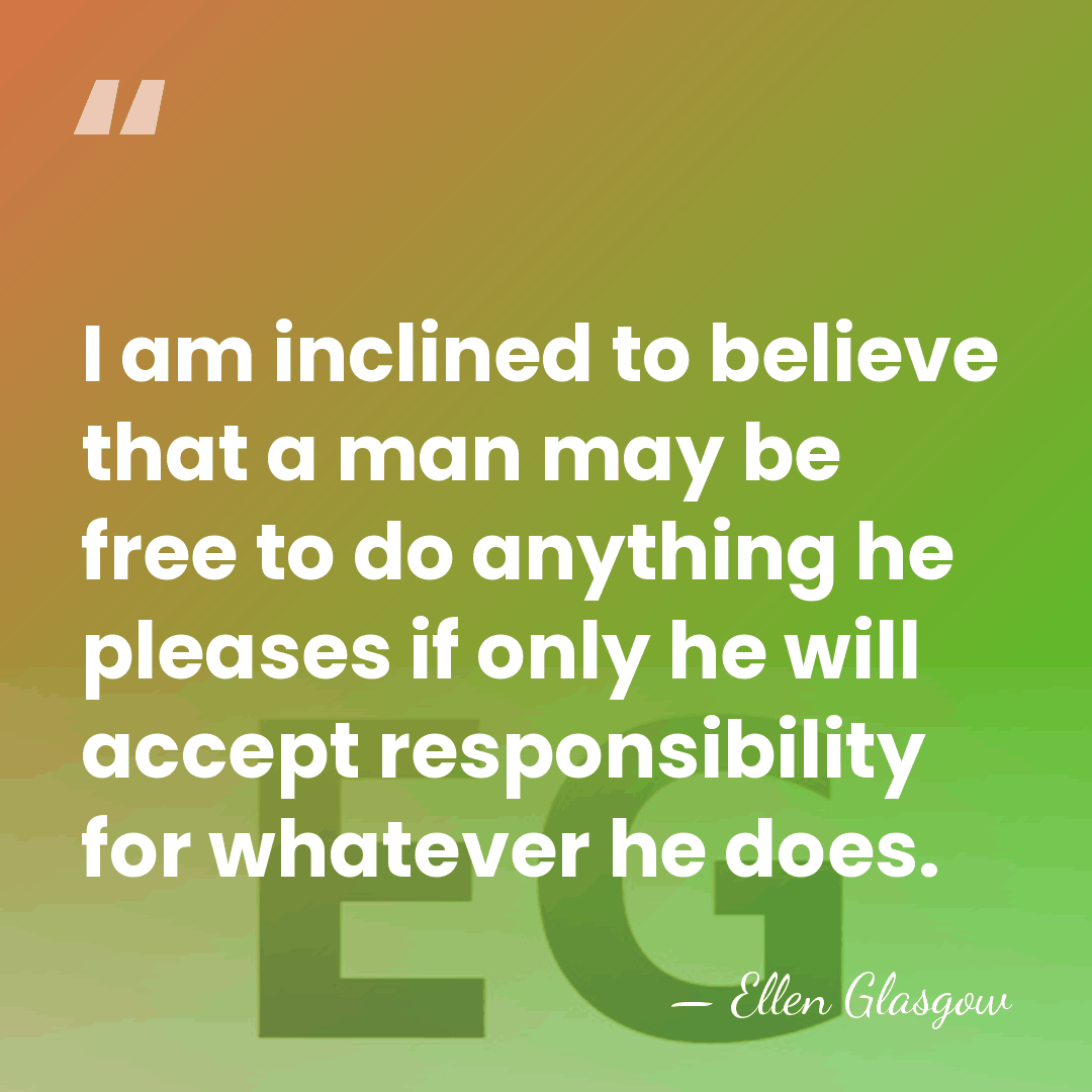 I am inclined to believe that a man may be free to&hellip; - Ellen Glasgow