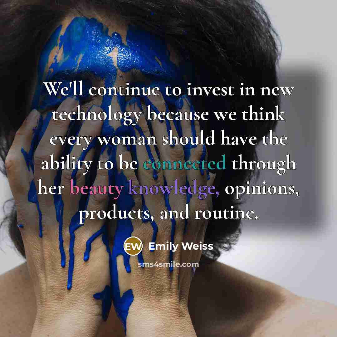“We'll continue to invest in new technology because we think…” quote by Emily Weiss