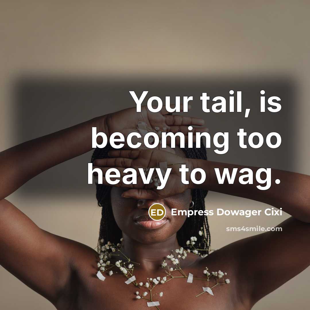 “Your tail, is becoming too heavy to wag.…” quote by Empress Dowager Cixi