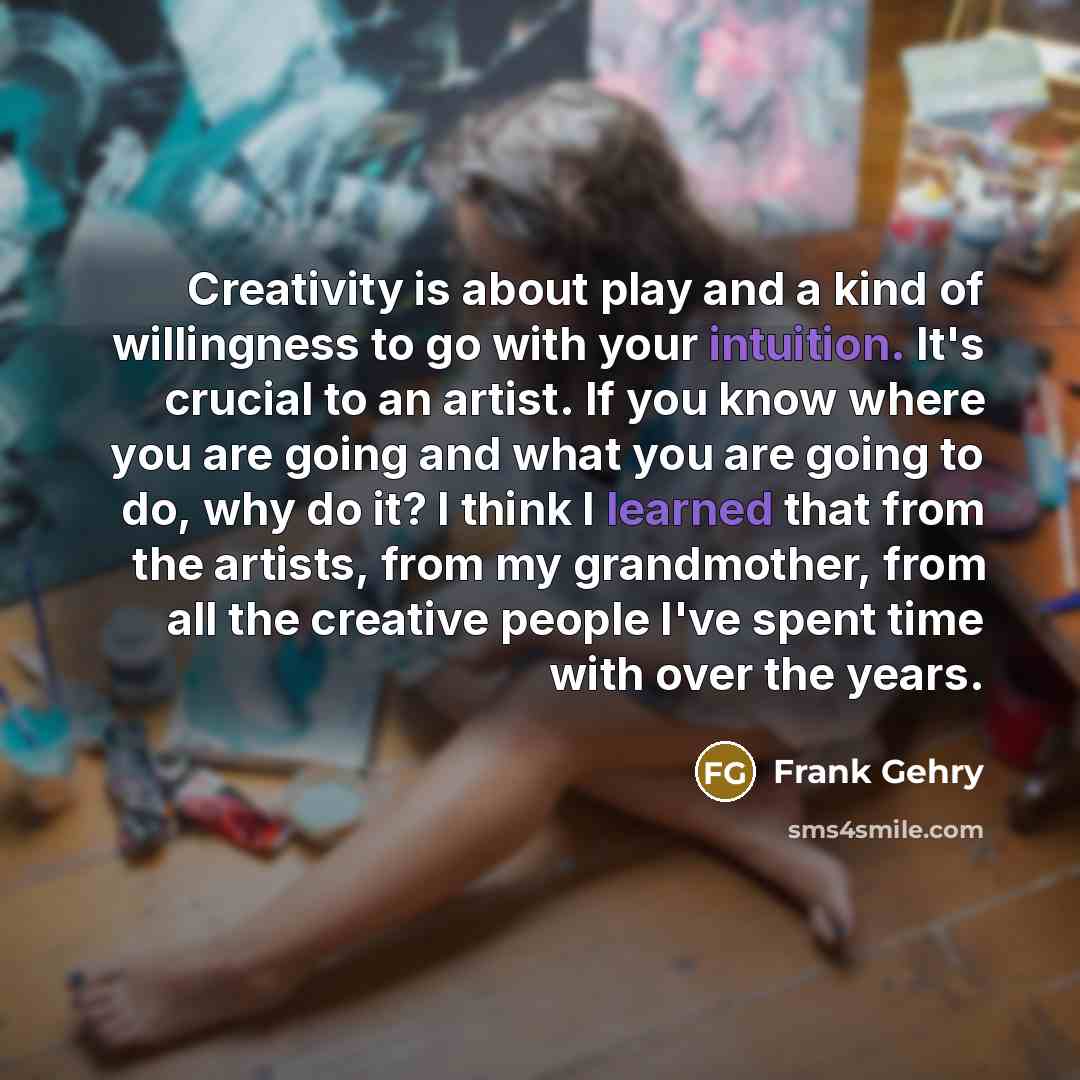 “Creativity is about play and a kind of willingness to…” quote by Frank Gehry