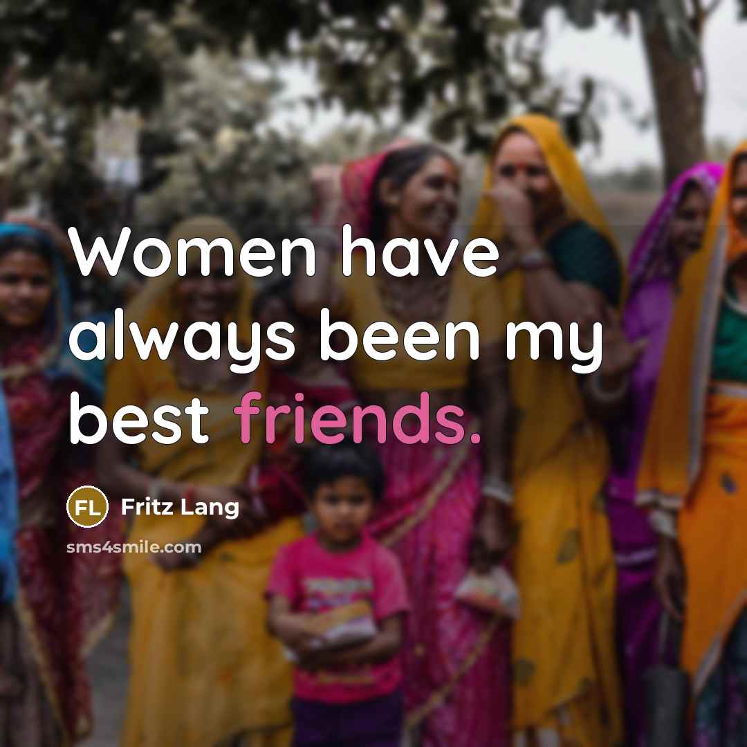“Women have always been my best friends.…” quote by Fritz Lang