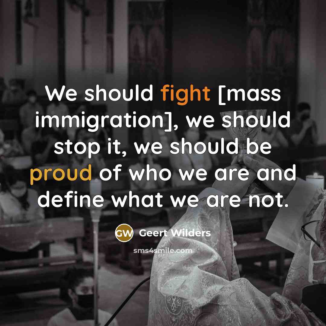 “We should fight [mass immigration], we should stop it, we…” quote by Geert Wilders