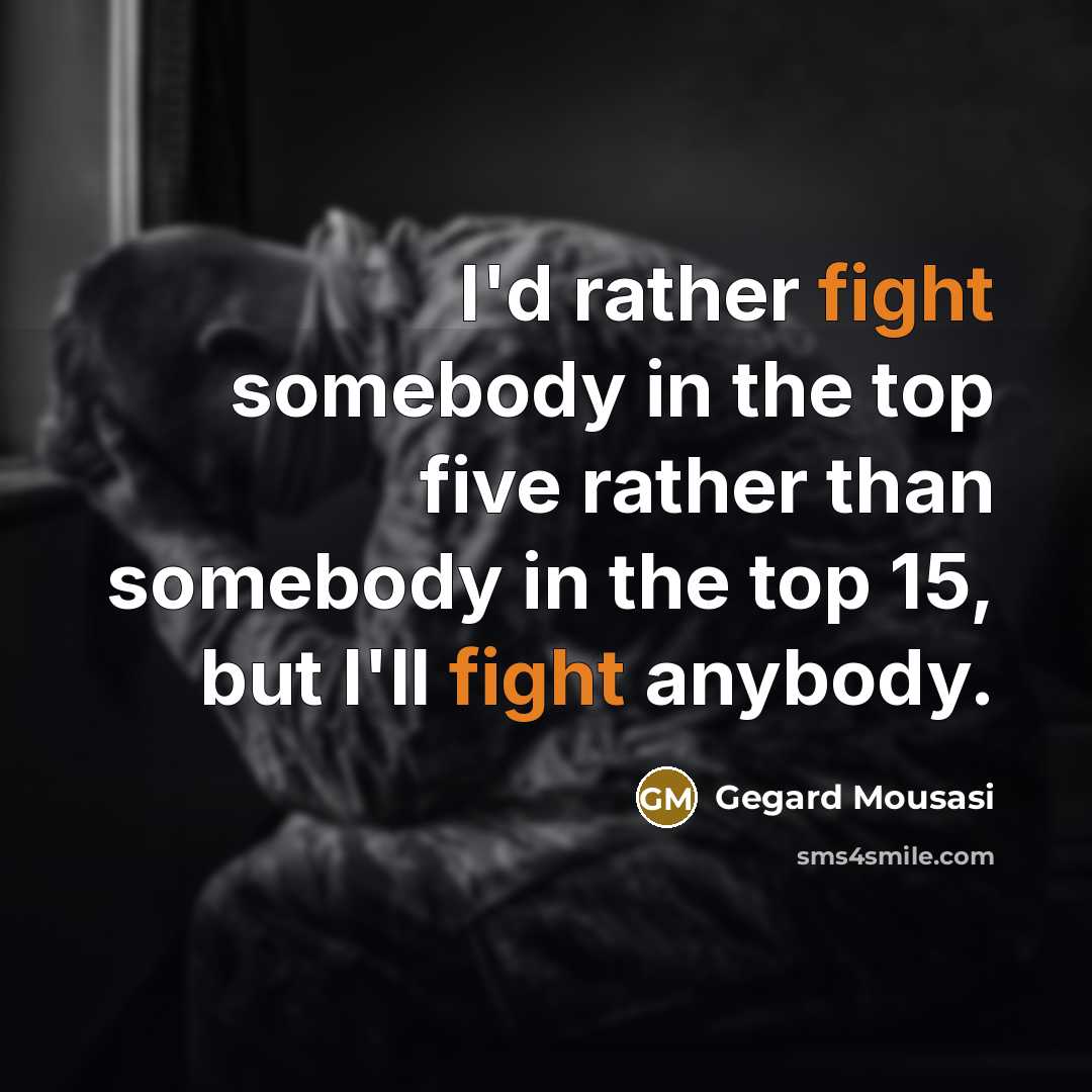 “I'd rather fight somebody in the top five rather than…” quote by Gegard Mousasi