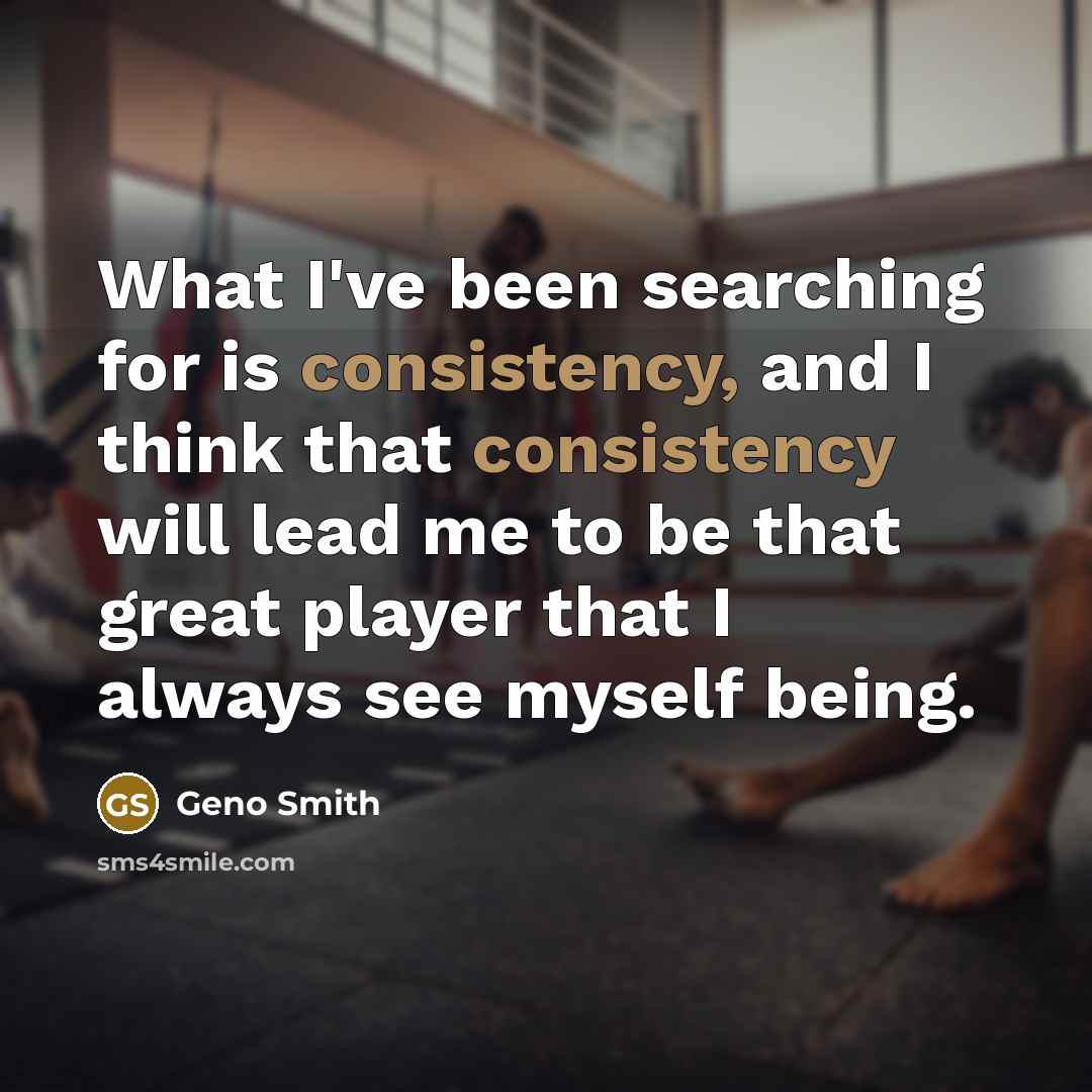 “What I've been searching for is consistency, and I think…” quote by Geno Smith