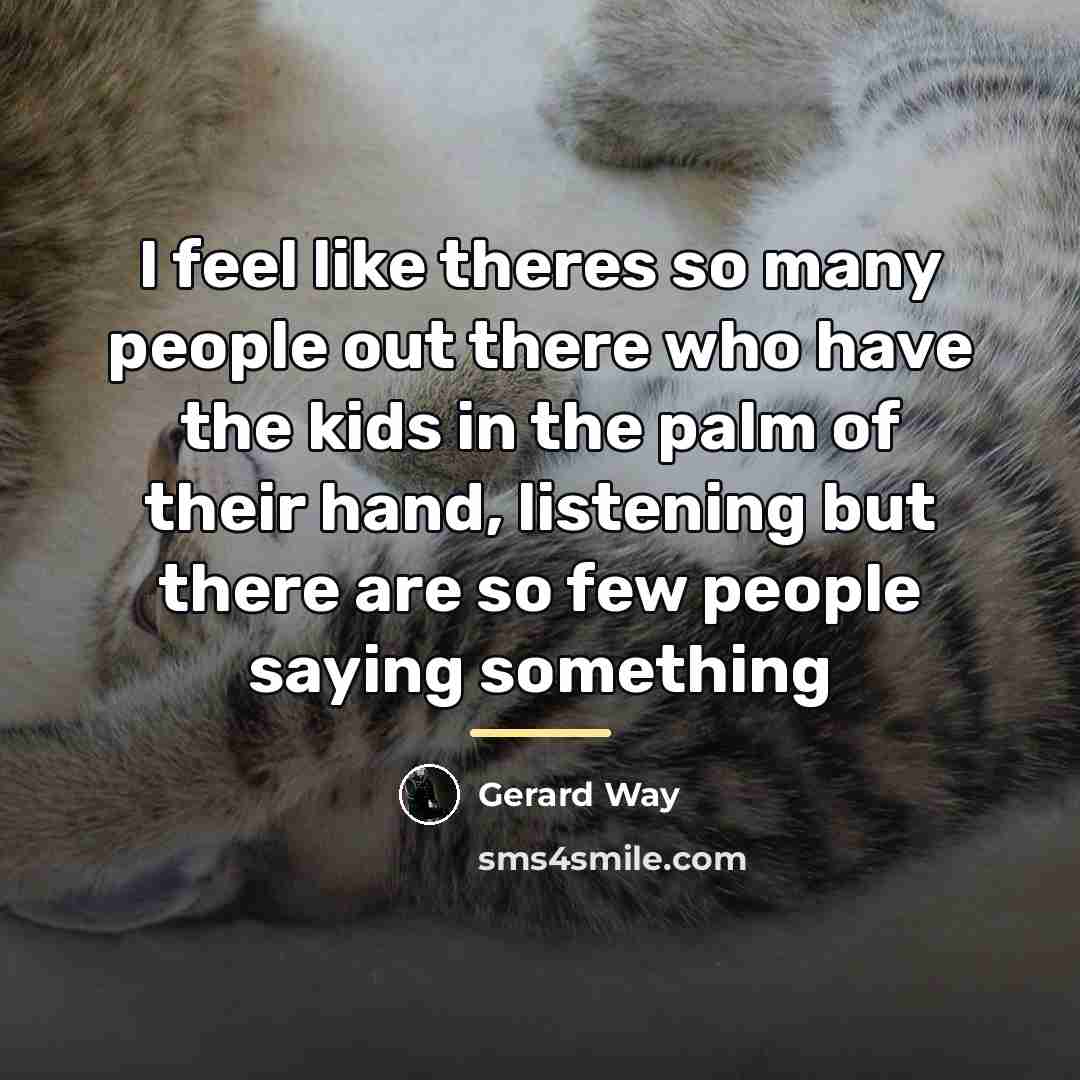 “I feel like theres so many people out there who…” quote by Gerard Way
