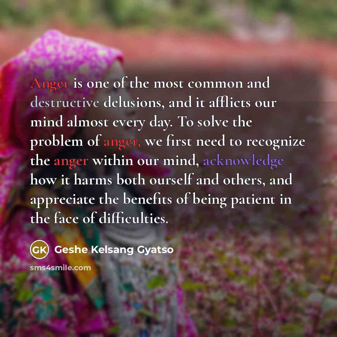 “Anger is one of the most common and destructive delusions,…” quote by Geshe Kelsang Gyatso