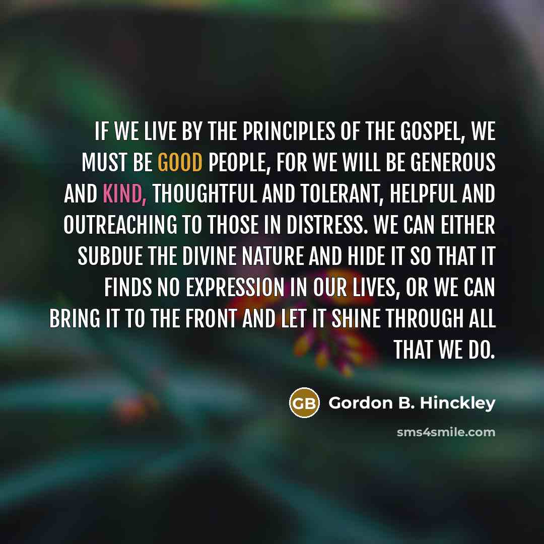 “If we live by the principles of the gospel, we…” quote by Gordon B. Hinckley