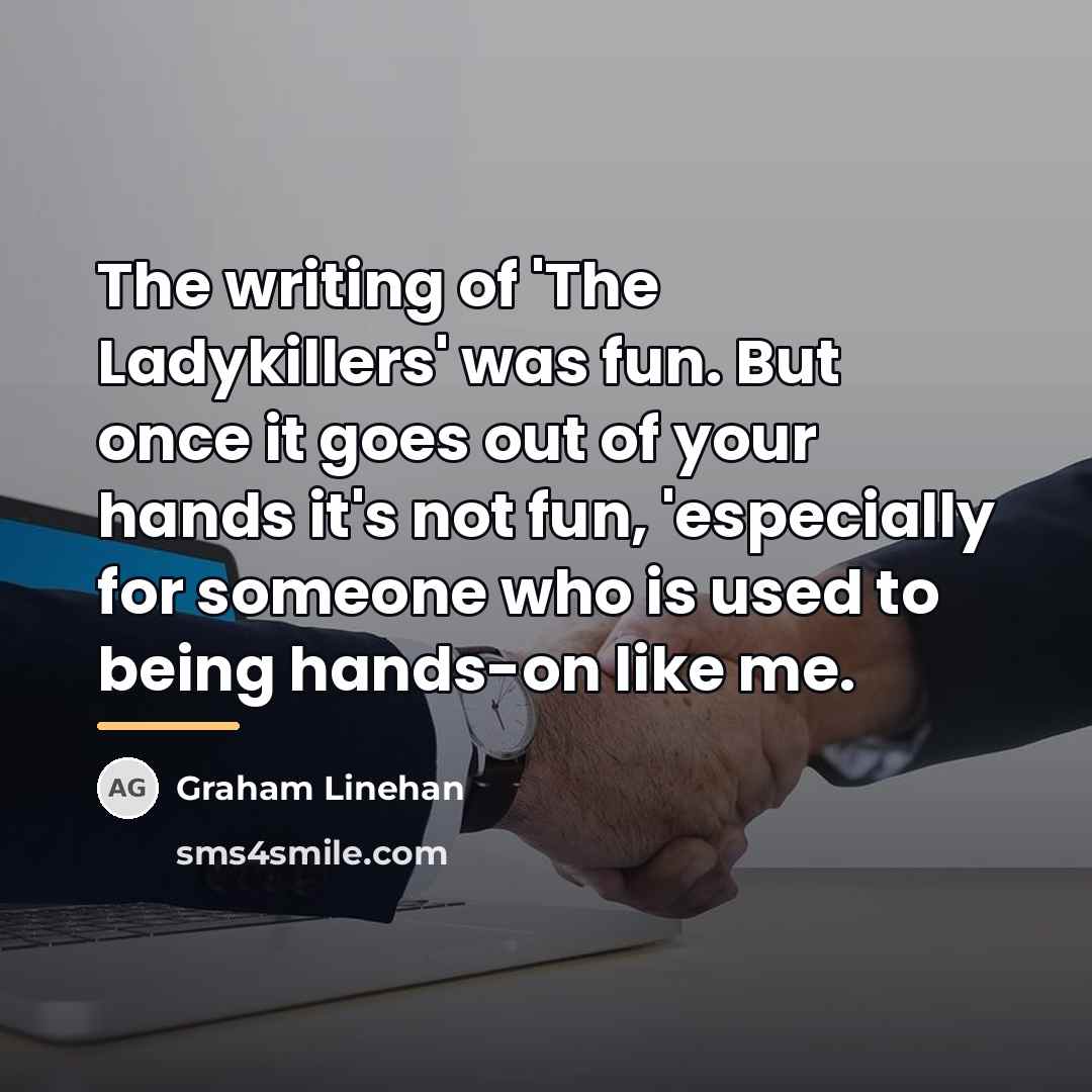 “The writing of 'The Ladykillers' was fun. But once it…” quote by Graham Linehan