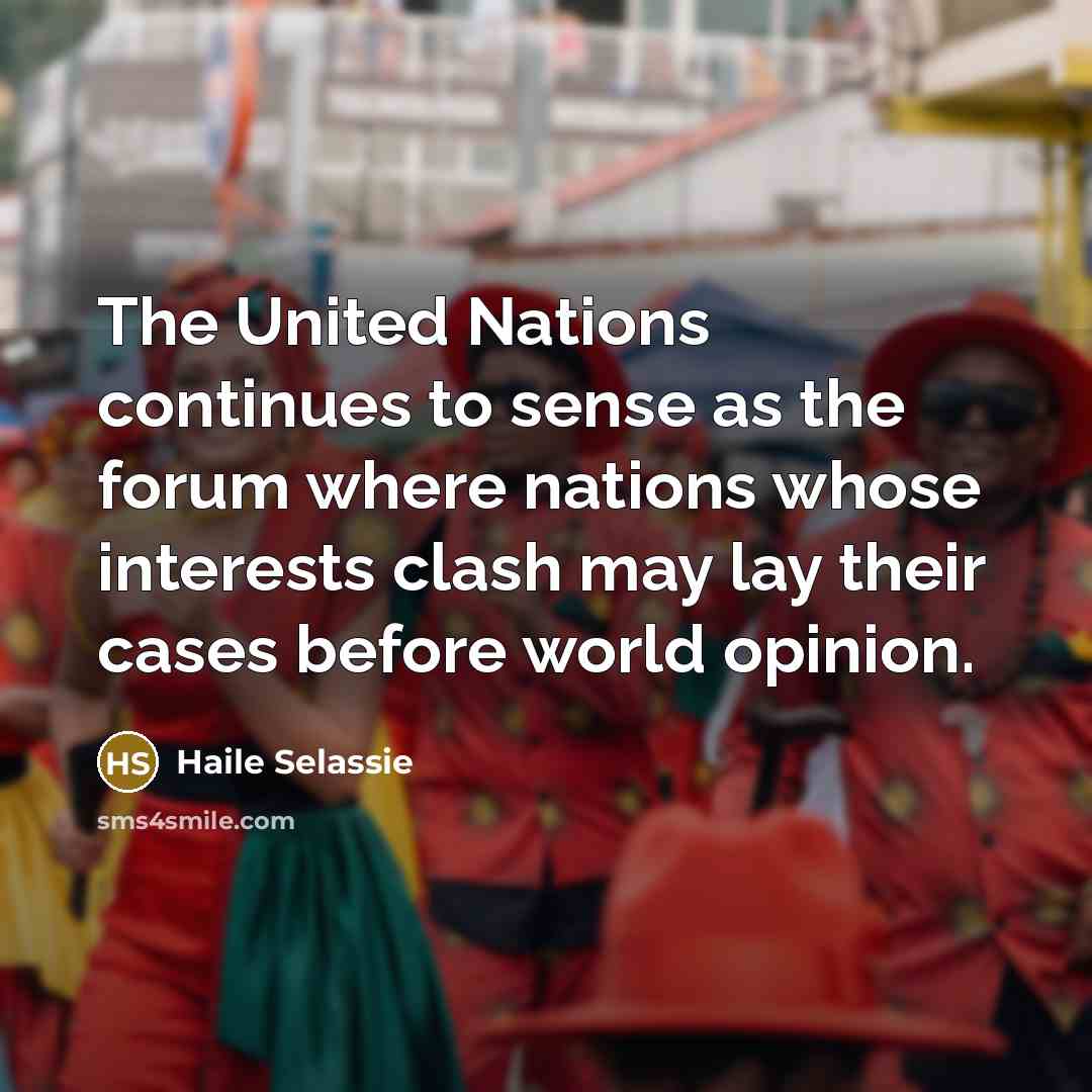 “The United Nations continues to sense as the forum where…” quote by Haile Selassie