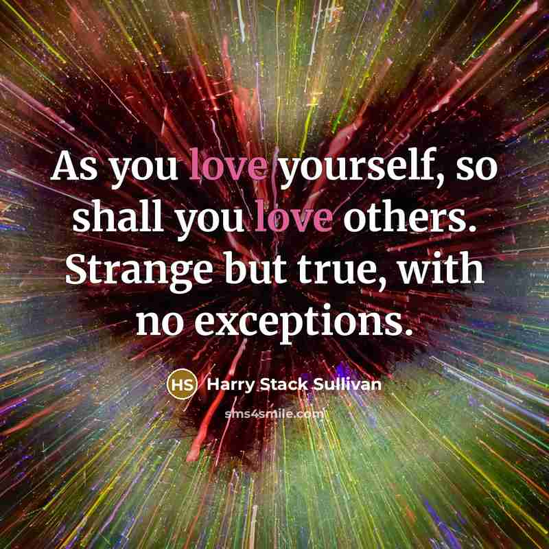 “As you love yourself, so shall you love others. Strange…” quote by Harry Stack Sullivan