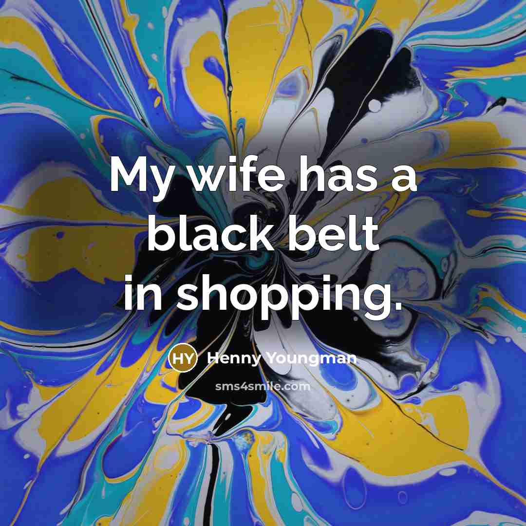 “My wife has a black belt in shopping.…” quote by Henny Youngman