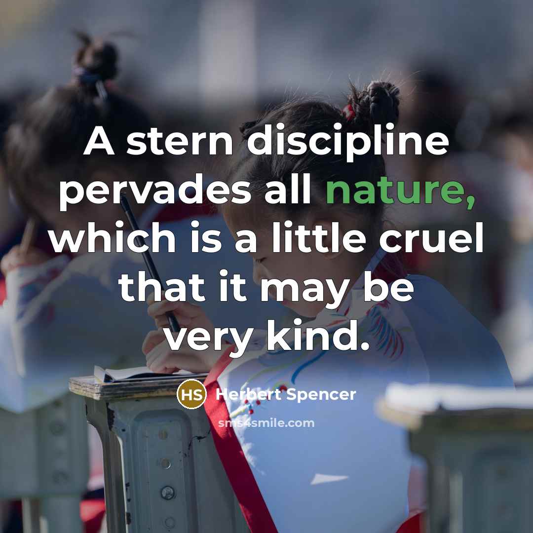 “A stern discipline pervades all nature, which is a little…” quote by Herbert Spencer