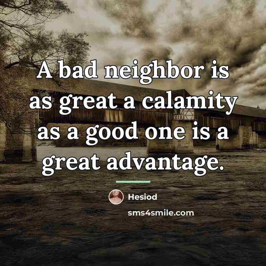 “A bad neighbor is as great a calamity as a…” quote by Hesiod