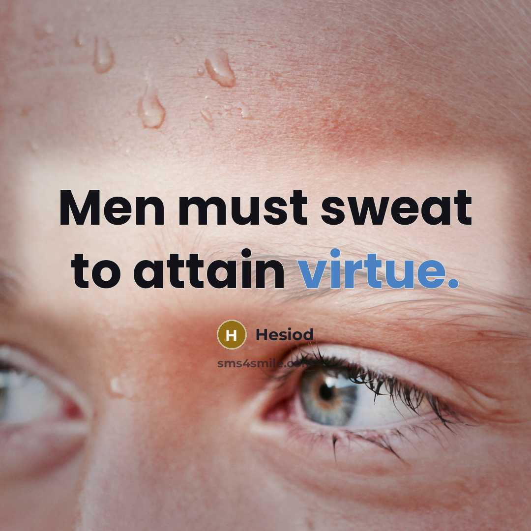 “Men must sweat to attain virtue.…” quote by Hesiod