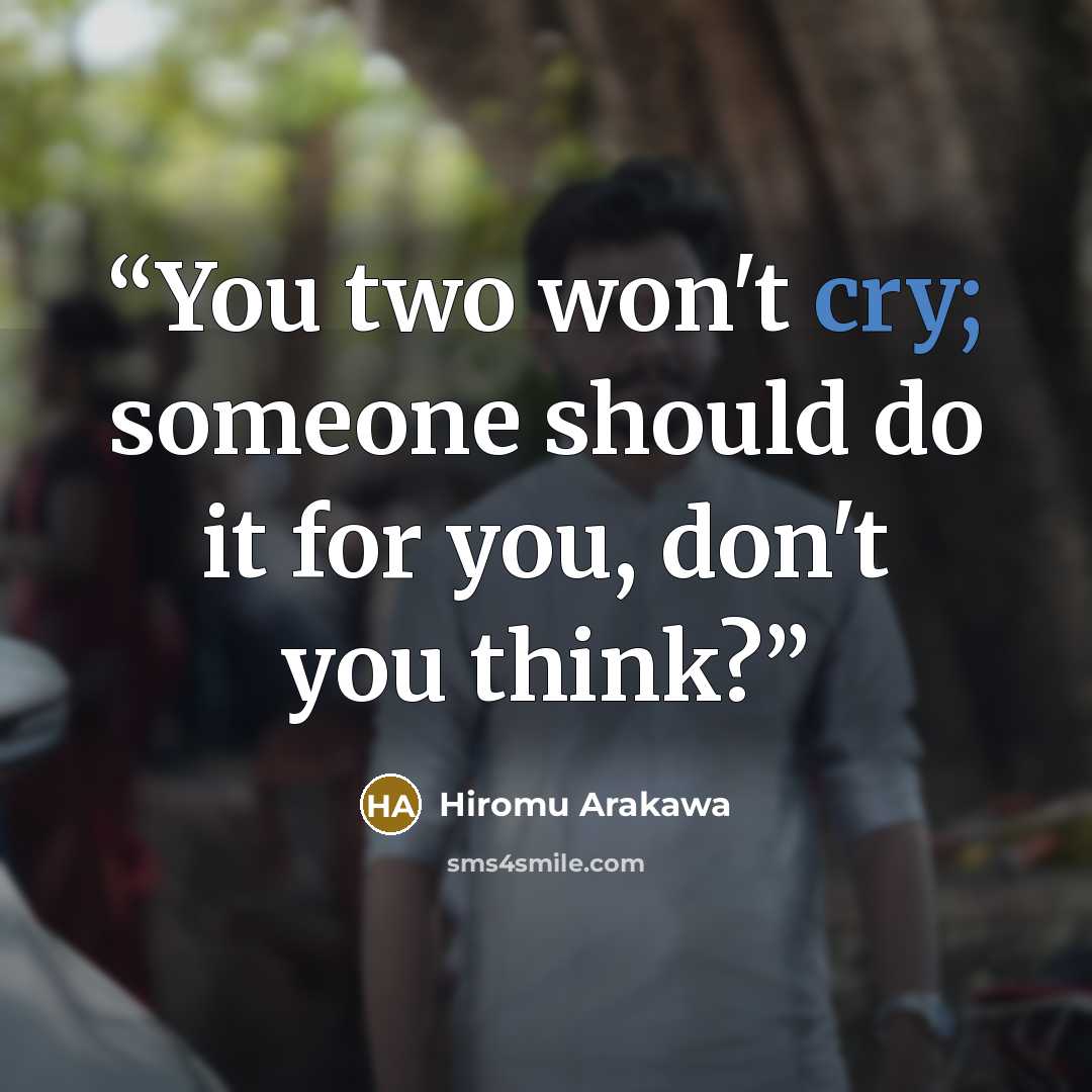 “You two won't cry; someone should do it for you, don't you think?” quote by Hiromu Arakawa