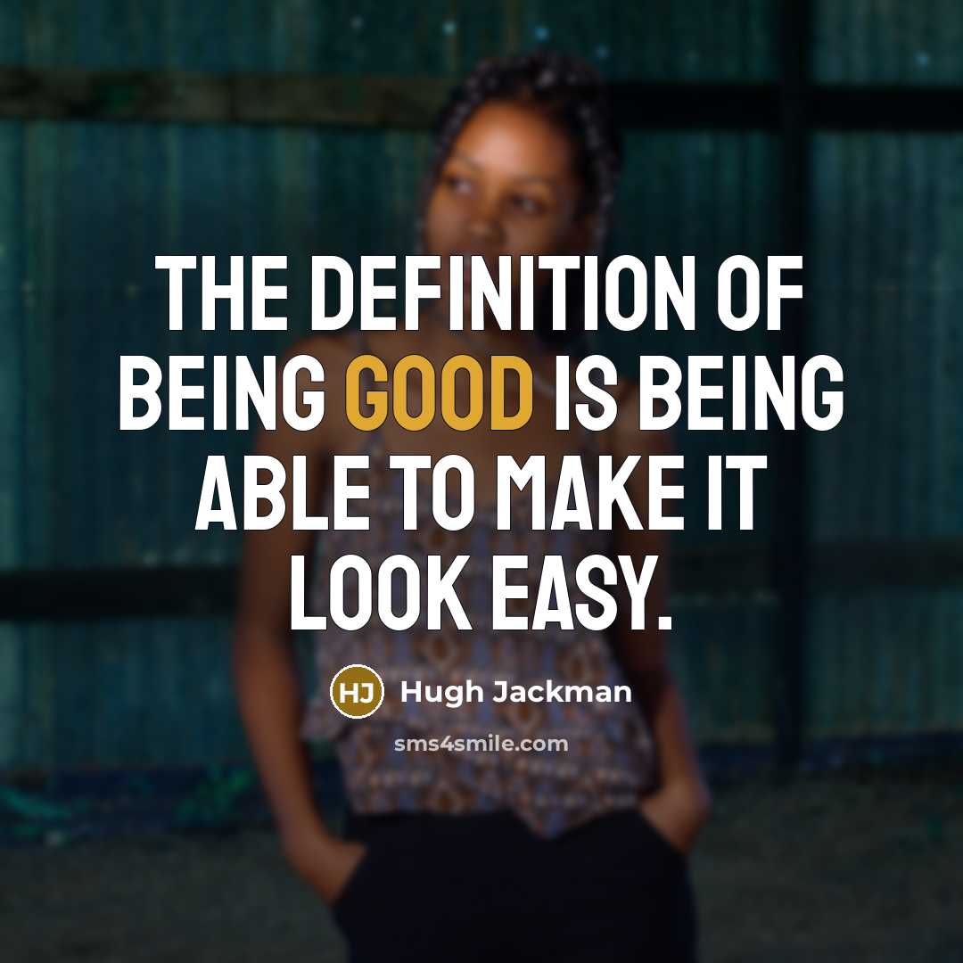 “The definition of being good is being able to make…” quote by Hugh Jackman