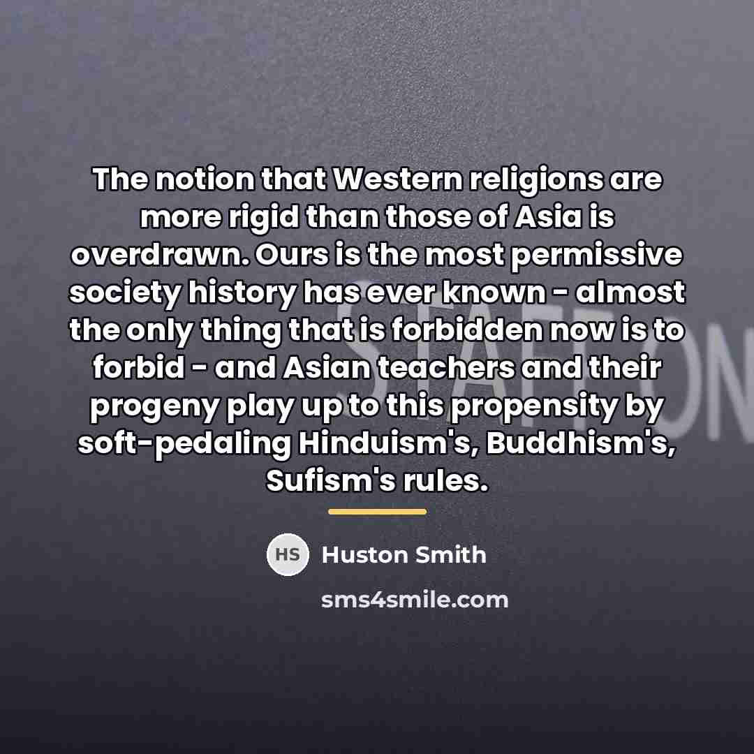 “The notion that Western religions are more rigid than those…” quote by Huston Smith