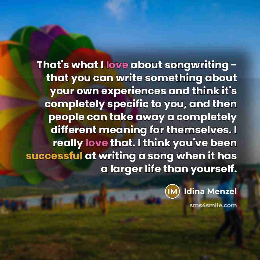 “That's what I love about songwriting - that you can…” quote by Idina Menzel