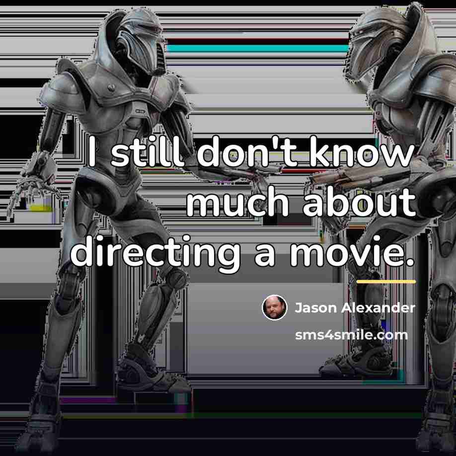 “I still don't know much about directing a movie.…” quote by Jason Alexander
