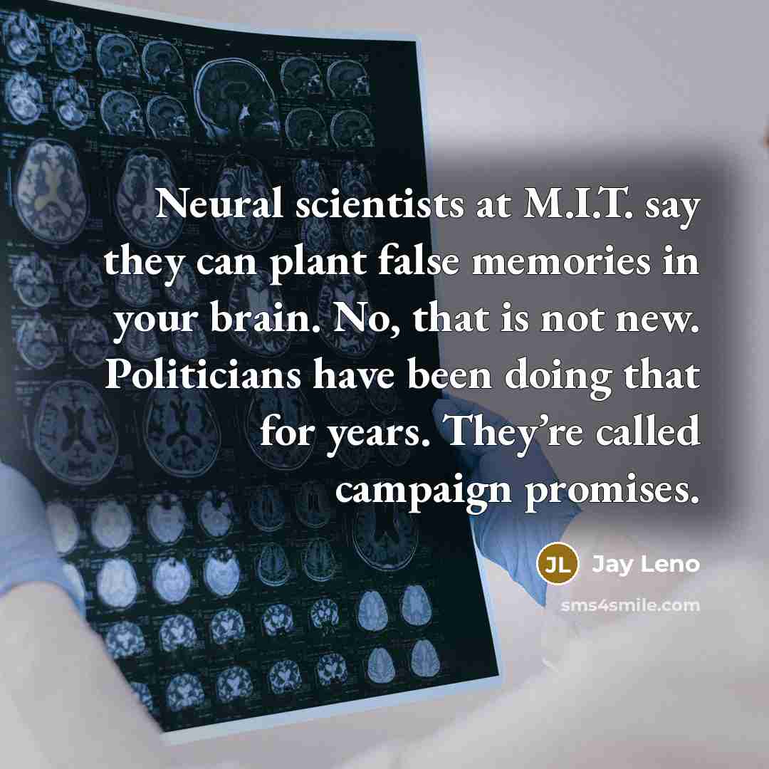 “Neural scientists at M.I.T. say they can plant false memories…” quote by Jay Leno