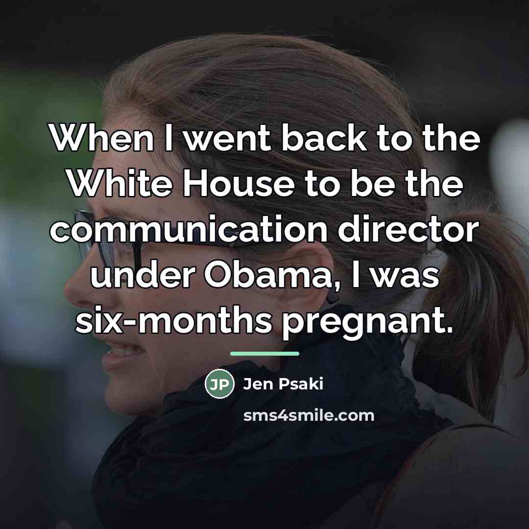 “When I went back to the White House to be…” quote by Jen Psaki