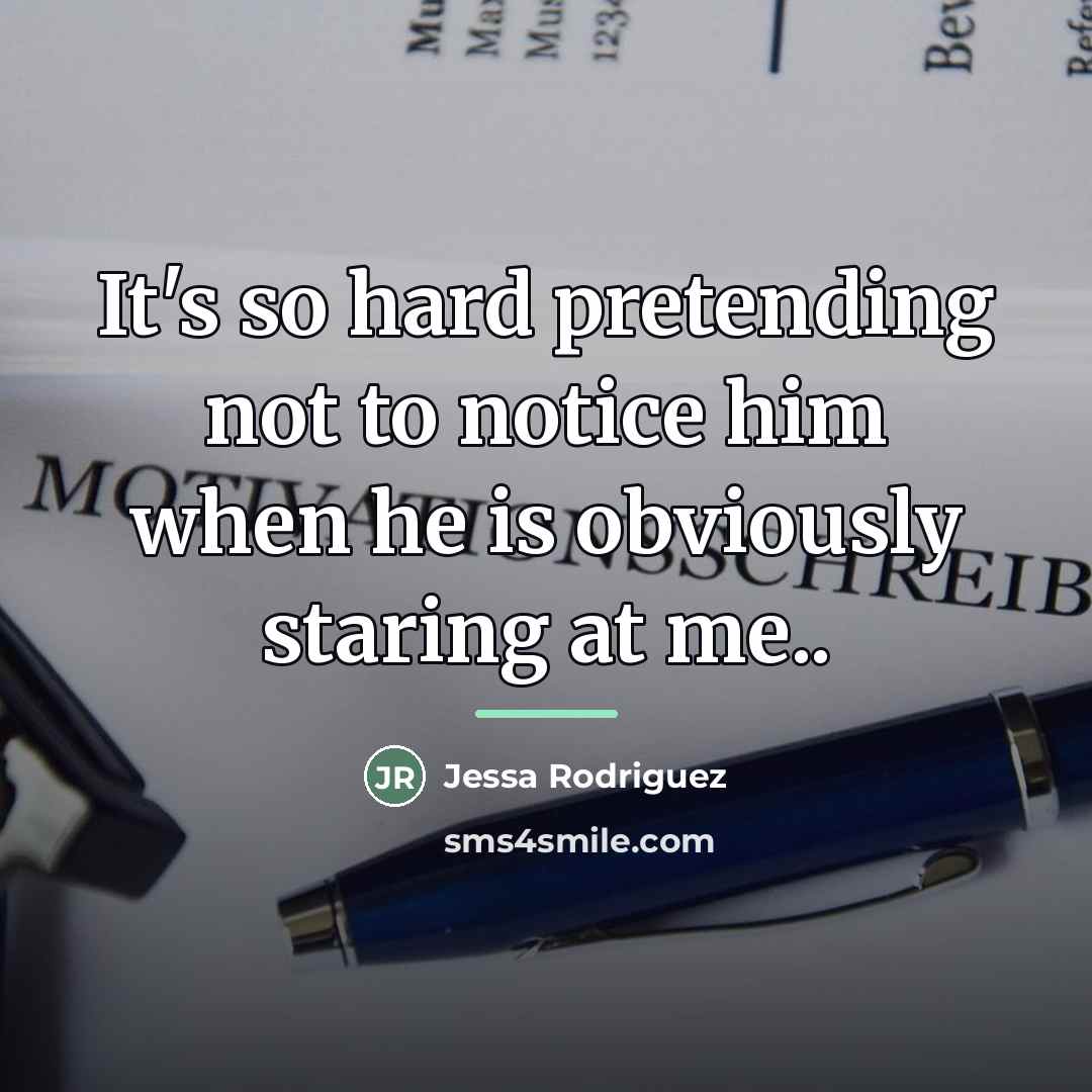 “It's so hard pretending not to notice him when he…” quote by Jessa Rodriguez