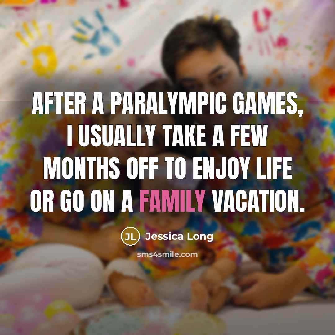 “After a Paralympic Games, I usually take a few months…” quote by Jessica Long