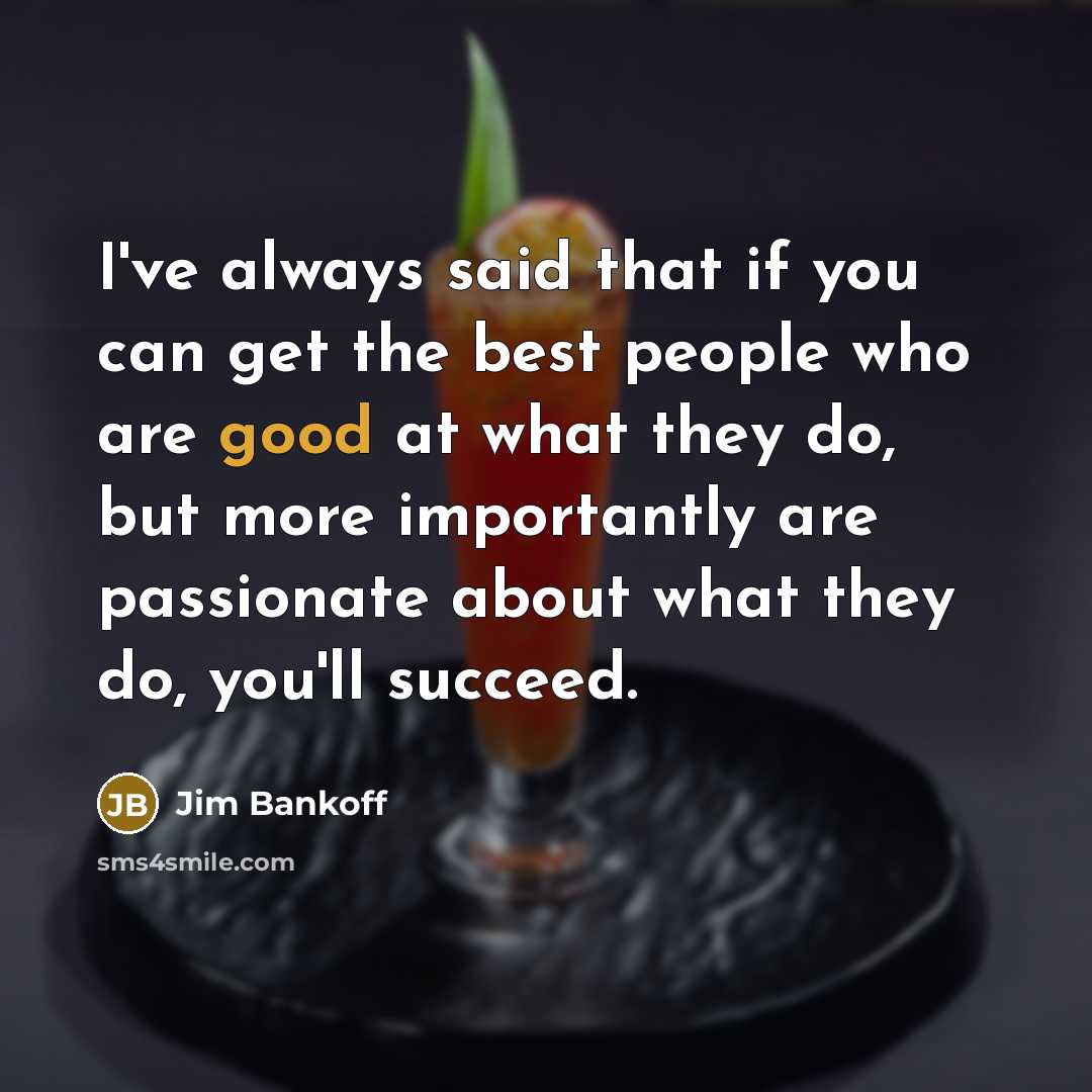 “I've always said that if you can get the best…” quote by Jim Bankoff