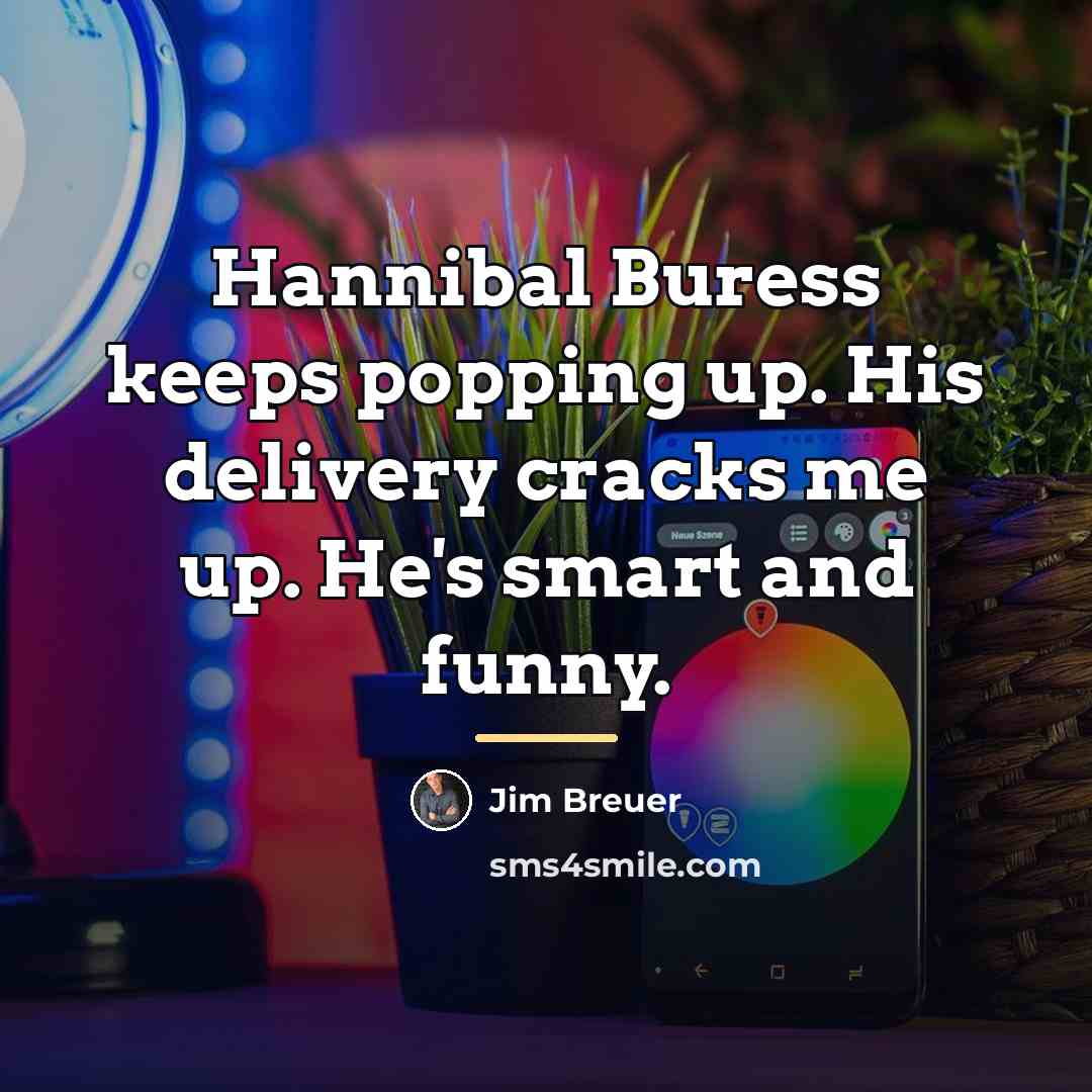 “Hannibal Buress keeps popping up. His delivery cracks me up.…” quote by Jim Breuer