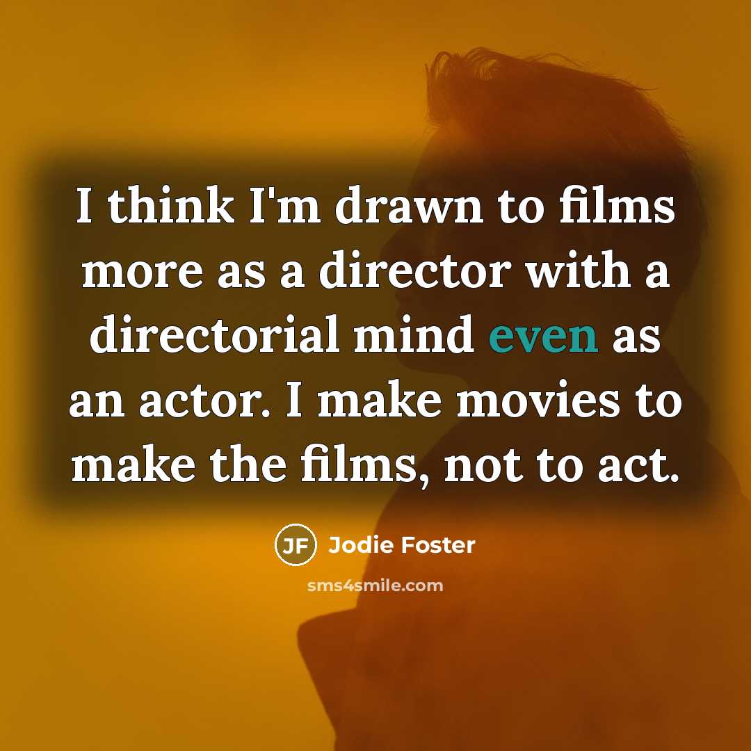 “I think I'm drawn to films more as a director…” quote by Jodie Foster