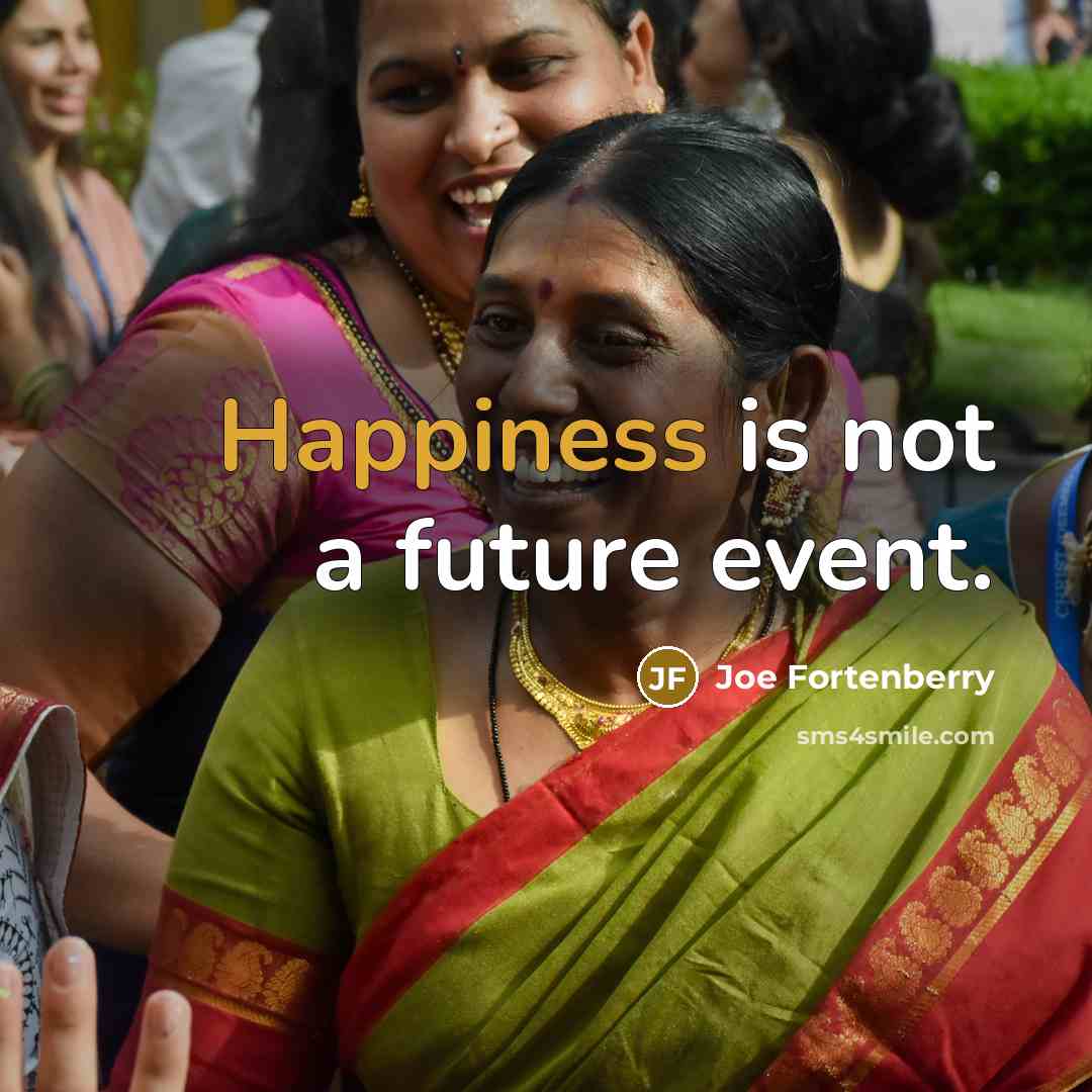 “Happiness is not a future event.…” quote by Joe Fortenberry