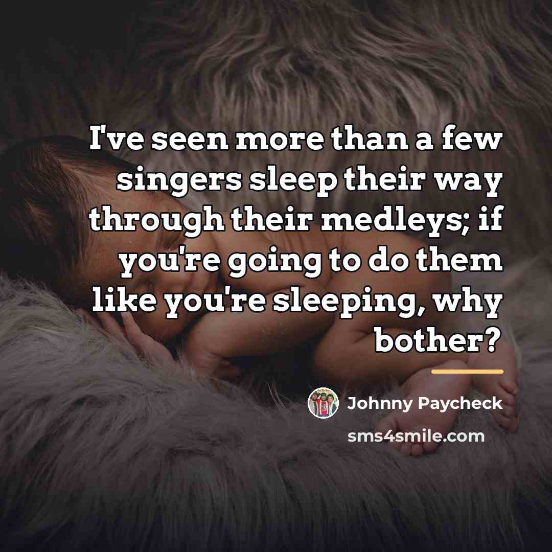 “I've seen more than a few singers sleep their way…” quote by Johnny Paycheck