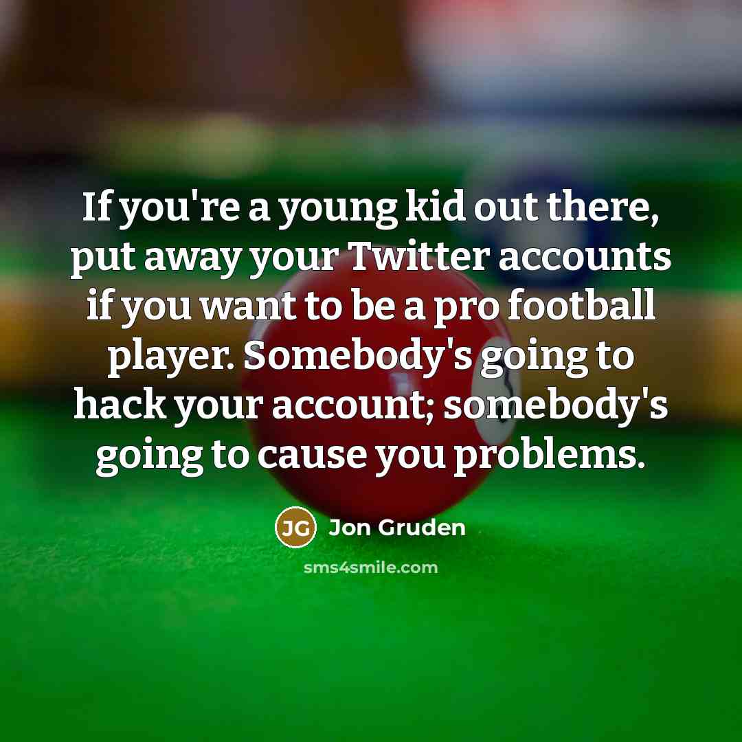 “If you're a young kid out there, put away your…” quote by Jon Gruden