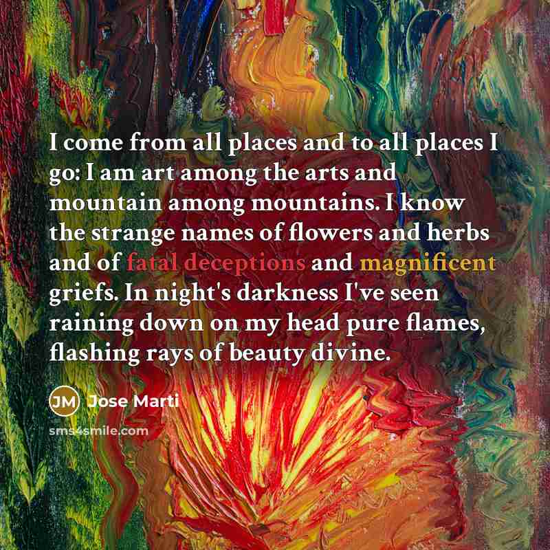 “I come from all places and to all places I…” quote by Jose Marti