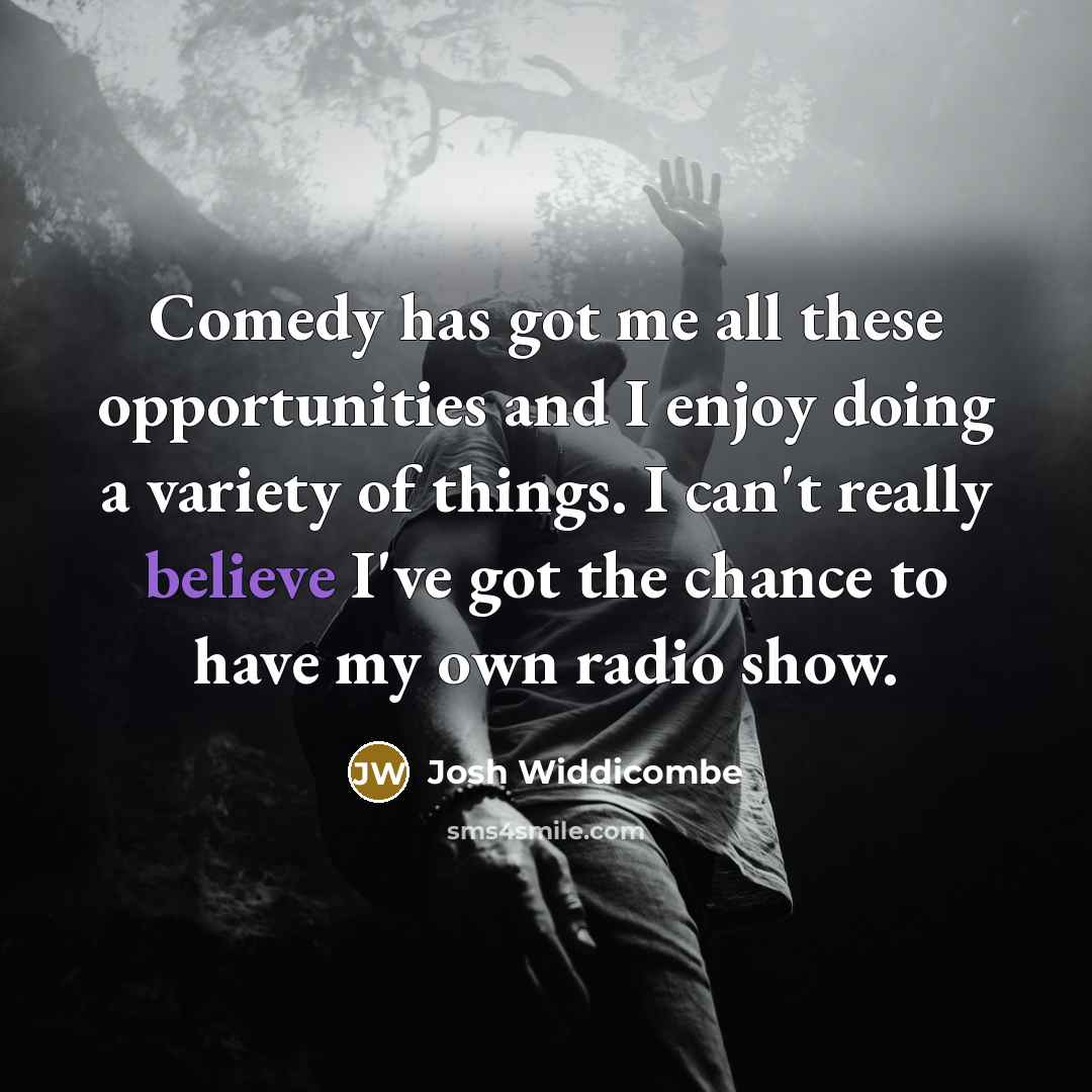“Comedy has got me all these opportunities and I enjoy…” quote by Josh Widdicombe