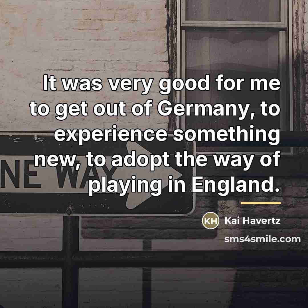 “It was very good for me to get out of…” quote by Kai Havertz