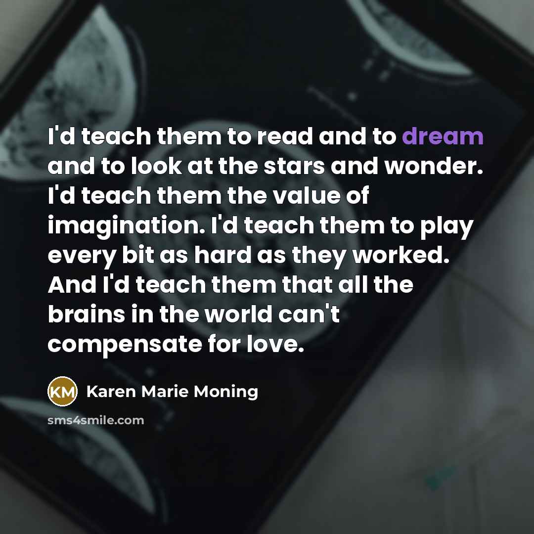 “I'd teach them to read and to dream and to…” quote by Karen Marie Moning
