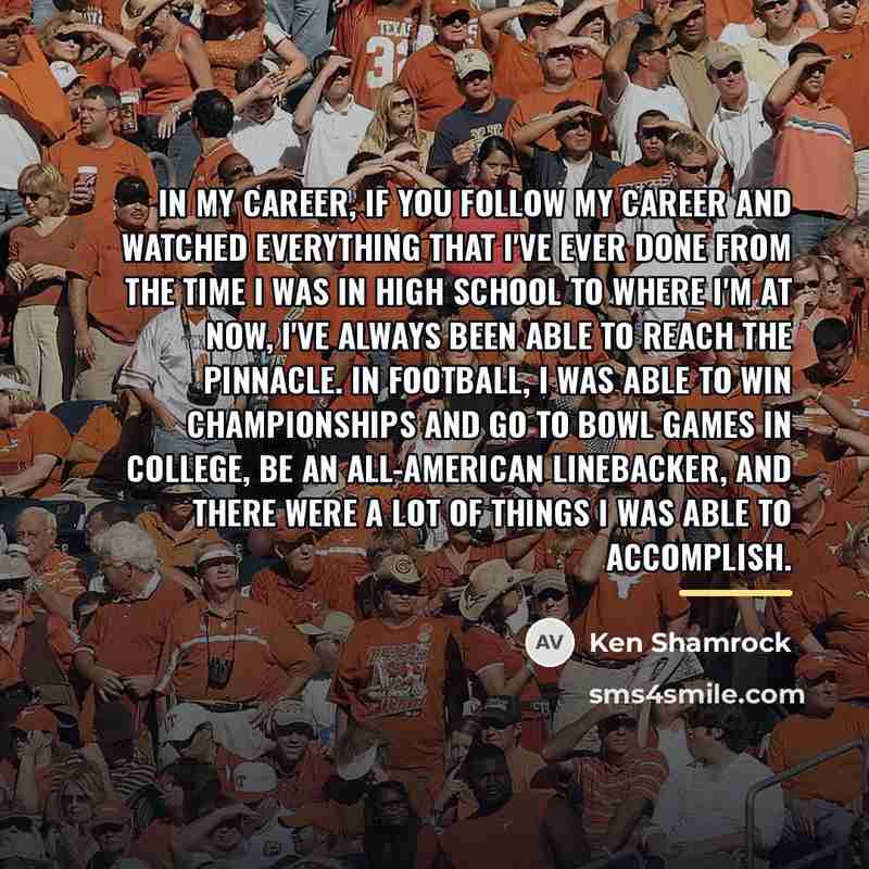 “In my career, if you follow my career and watched…” quote by Ken Shamrock