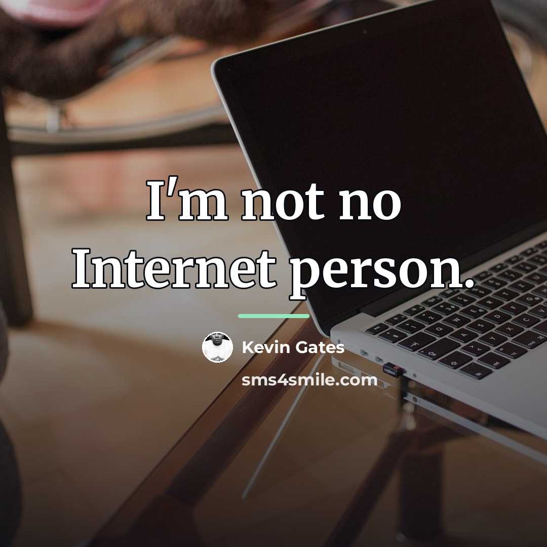 “I'm not no Internet person.…” quote by Kevin Gates