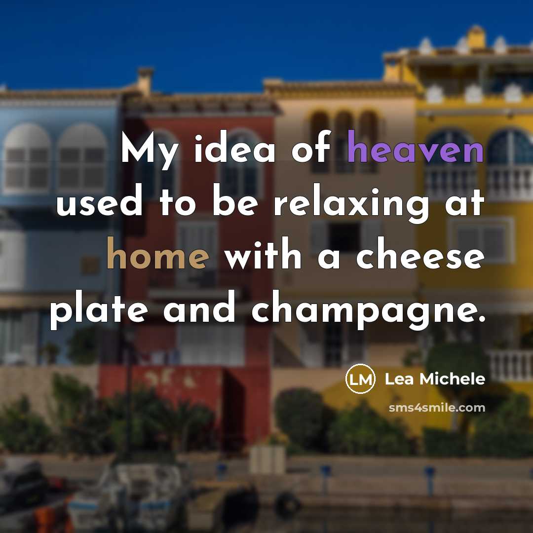 “My idea of heaven used to be relaxing at home…” quote by Lea Michele