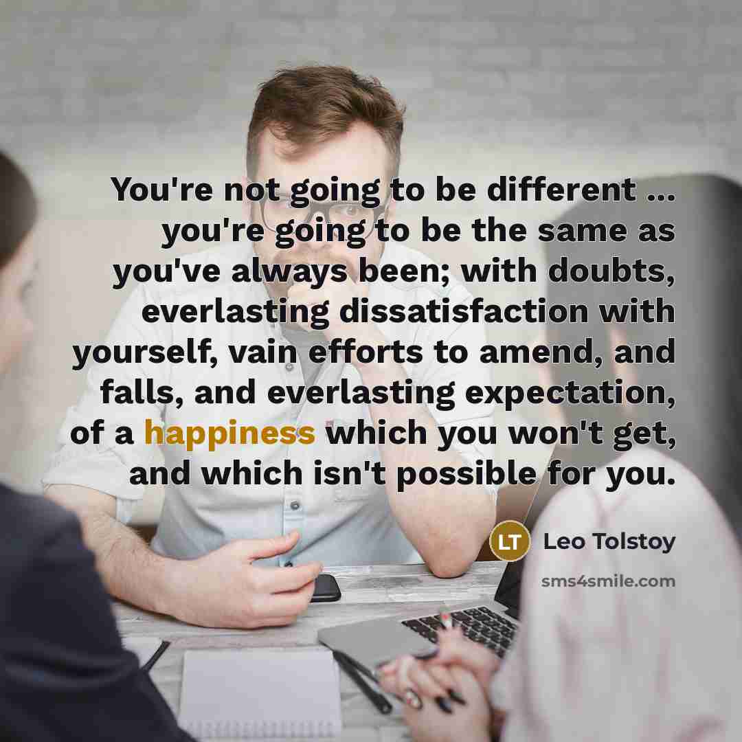 “You're not going to be different ... you're going to…” quote by Leo Tolstoy
