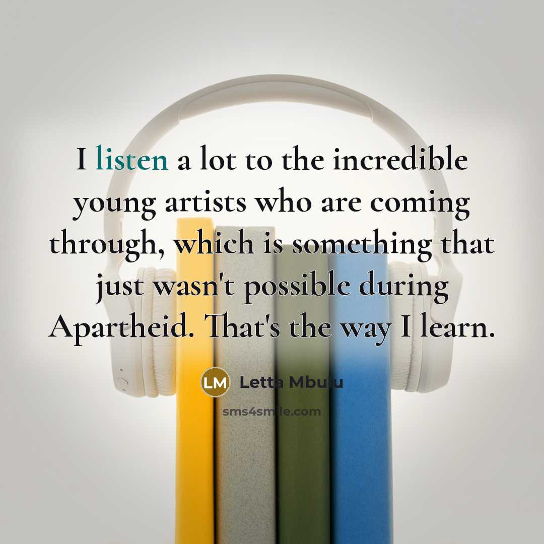 “I listen a lot to the incredible young artists who…” quote by Letta Mbulu