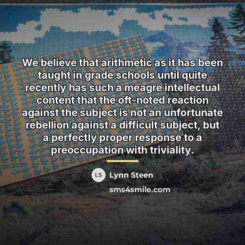“We believe that arithmetic as it has been taught in…” quote by Lynn Steen