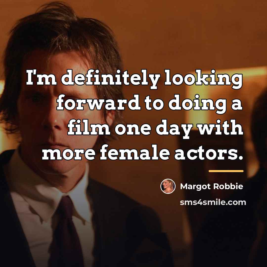 “I'm definitely looking forward to doing a film one day…” quote by Margot Robbie