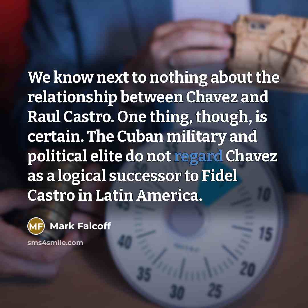 “We know next to nothing about the relationship between Chavez…” quote by Mark Falcoff