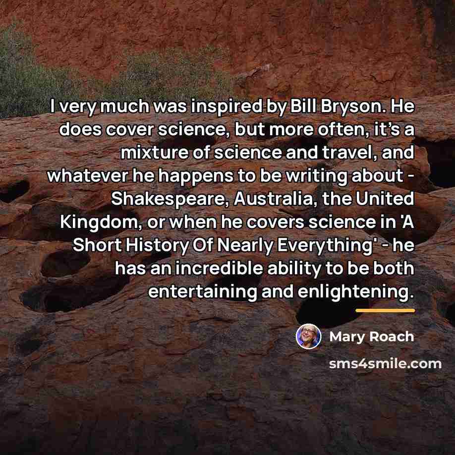 “I very much was inspired by Bill Bryson. He does…” quote by Mary Roach